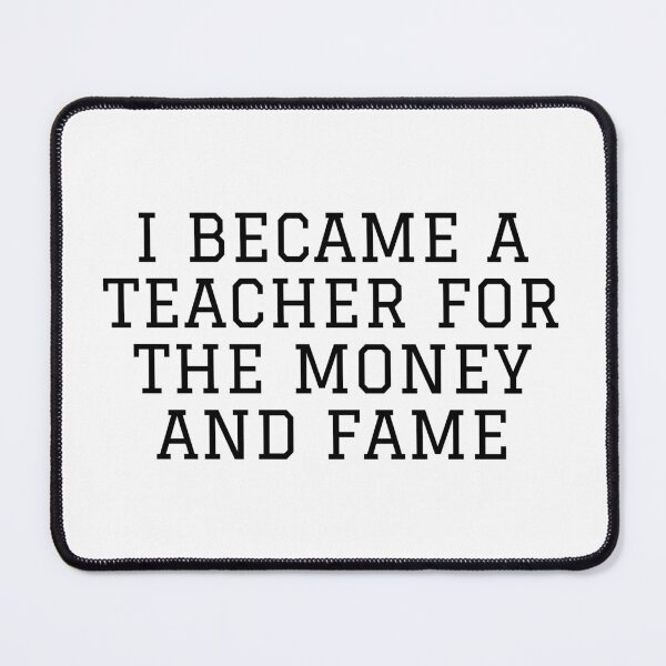 Item preview, I Became A Teacher For The Money And Fame designed and sold by VAHPROD.