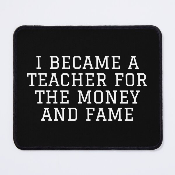 Item preview, I Became A Teacher For The Money And Fame designed and sold by VAHPROD.
