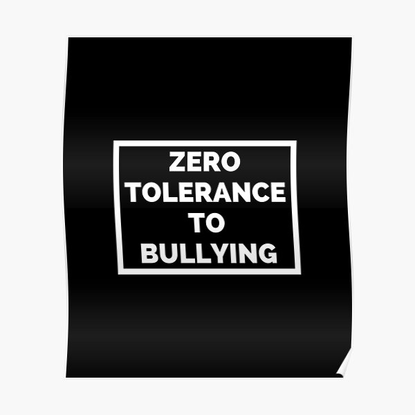 "Zero Tolerance To Bullying Zero Tolerance Policy" Poster by ExploreTheStore Redbubble