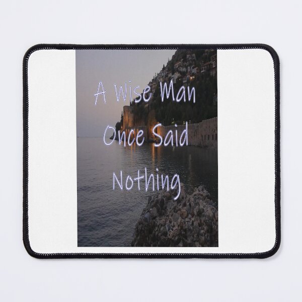 Item preview, A WISE MAN ONCESAID NOTHING designed and sold by CUTESTUFFnow.