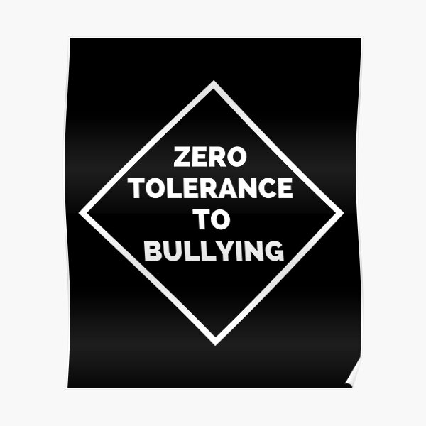 "Zero Tolerance To Bullying Zero Tolerance Policy" Poster by