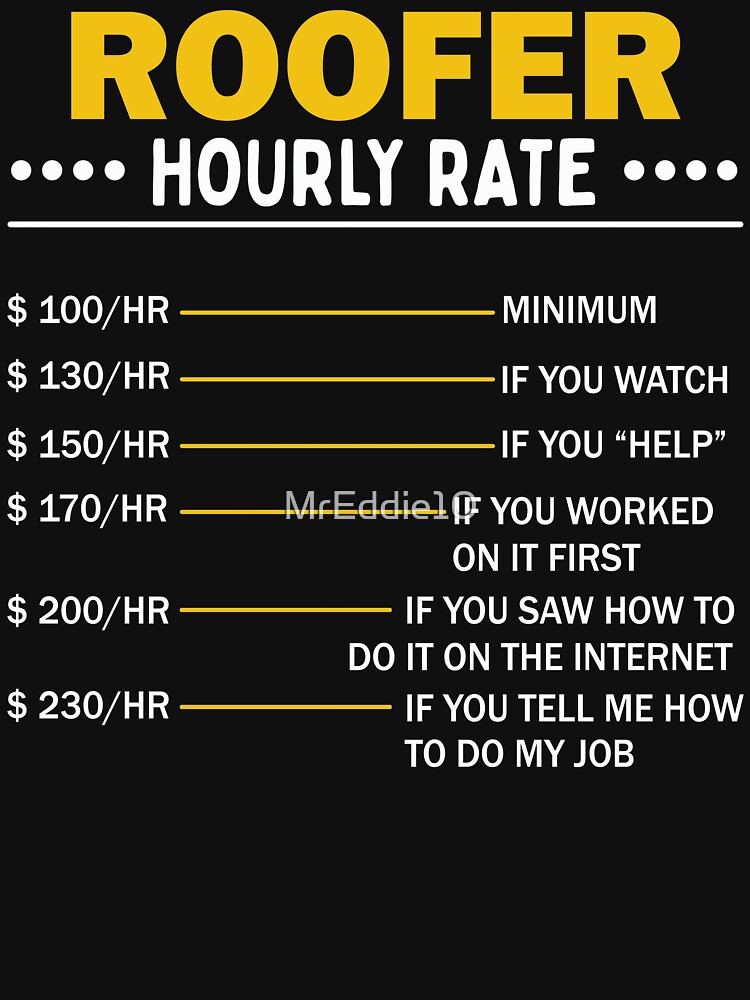 "Sarcastic Roofer Hourly Rate Roofing Art " Tshirt for Sale by