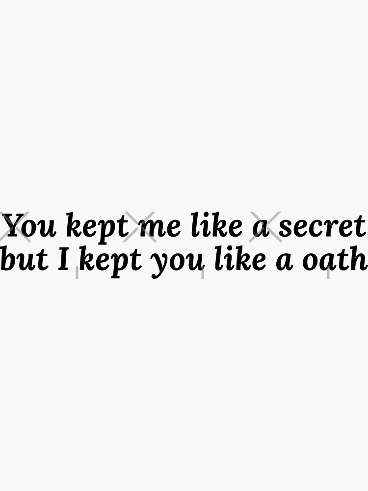 you-kept-me-like-a-secret-but-i-kept-you-like-a-oath-all-too-well