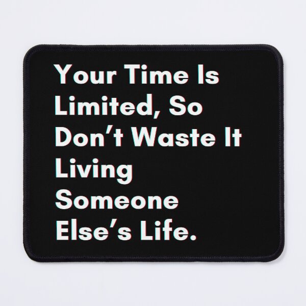 Item preview, Your time is limited, so don’t waste it living someone else’s life. designed and sold by PostiveText.