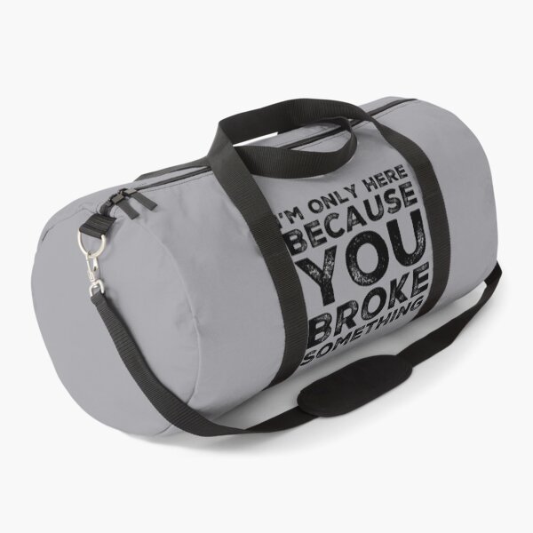 Item preview, I'm Only Here Because You Broke Something You Broke It designed and sold by CarantinedChaos.