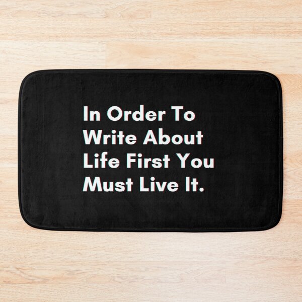 Item preview, In Order To Write About Life First You Must Live It. designed and sold by PostiveText.