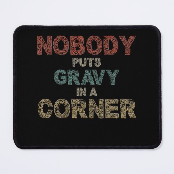 Item preview, Nobody Puts Gravy In A Corner Funny Thanksgiving designed and sold by Ismaibeen.