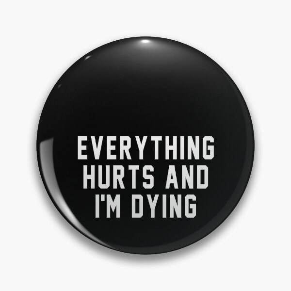 Item preview, Everything hurts and I'm dying designed and sold by MichaelPrado.