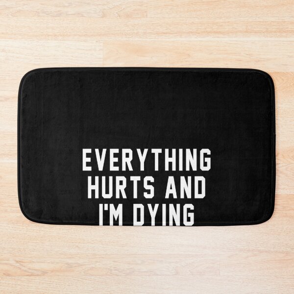Item preview, Everything hurts and I'm dying designed and sold by MichaelPrado.