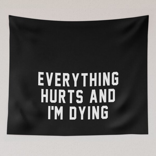 Item preview, Everything hurts and I'm dying designed and sold by MichaelPrado.