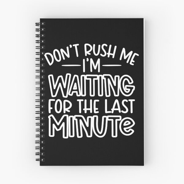 Item preview, Don't rush me i'm waiting for the last minute designed and sold by pnkpopcorn.