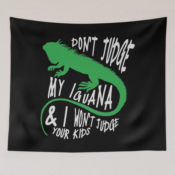 Item preview, Don't Judge My Iguana And I Won't Judge Your Kids designed and sold by SkyAfterDusk.