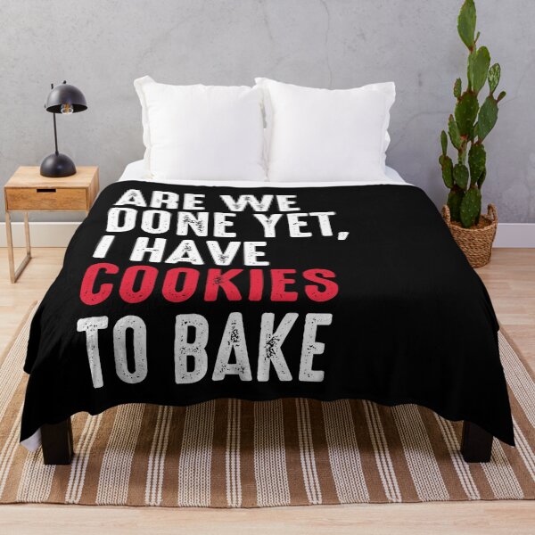 Item preview, Are We Done Yet, I Have Cookies To Bake designed and sold by Ryan89-Design.