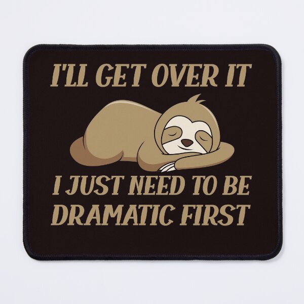 Item preview, Sloth I'll get over it just need to be dramatic first quote designed and sold by solimangomaa.