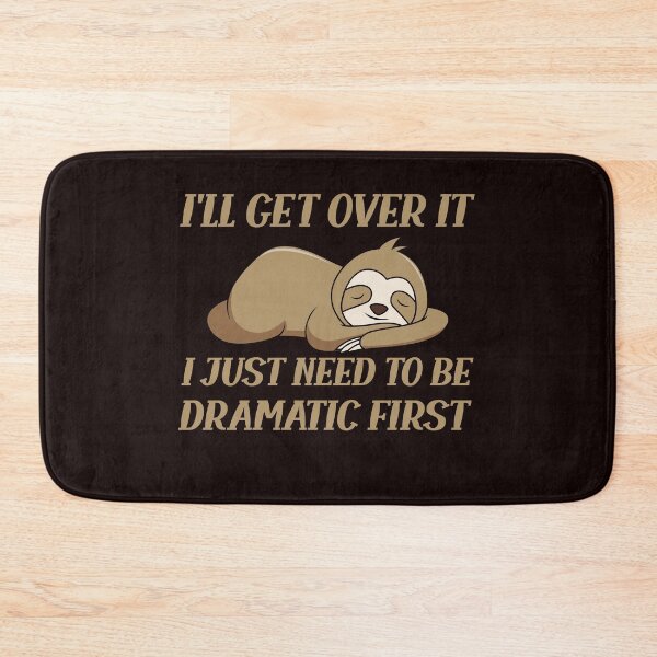 Item preview, Sloth I'll get over it just need to be dramatic first quote  designed and sold by solimangomaa.