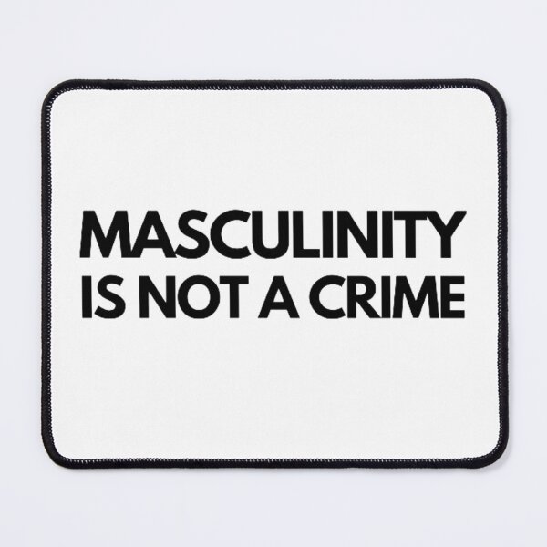 Item preview, Masculinity Is Not a Crime designed and sold by NxtLvlDsgns.