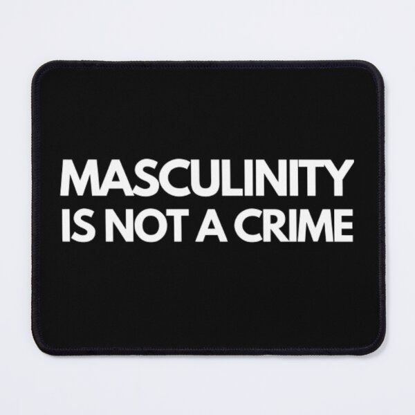 Item preview, Masculinity Is Not a Crime designed and sold by NxtLvlDsgns.
