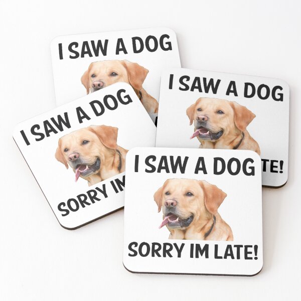 Item preview, I Saw A Dog Sorry Im Late! (Labrador) designed and sold by apuppyfeed.