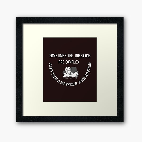 Sometimes the question is complicated and the answer is easy Framed Art Print