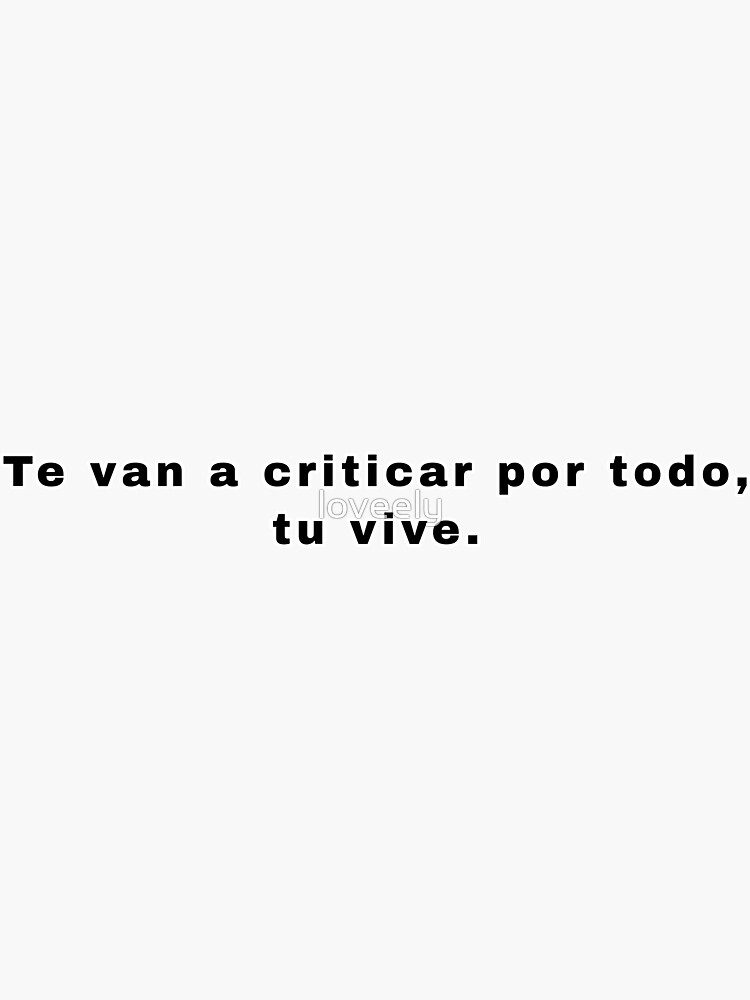 "Te van a criticar por todo tu vive quote" Sticker for Sale by loveely