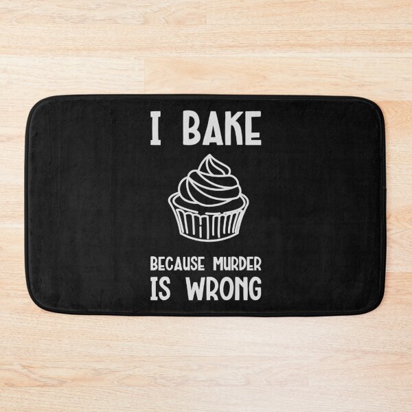 Item preview, I Bake Because Murder Is Wrong Funny Saying designed and sold by purplevamp.