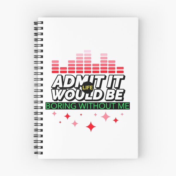 Item preview, ADMIT IT LIFE WOULD BE BORING WITHOUT ME T-SHIRT DESIGN  designed and sold by BestCoolStuff.