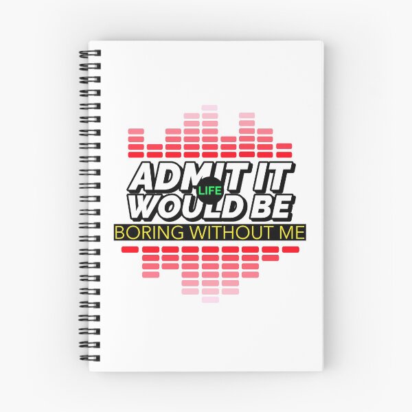 Item preview, ADMIT IT LIFE WOULD BE BORING WITHOUT ME T-SHIRT/STICKER DESIGN designed and sold by BestCoolStuff.