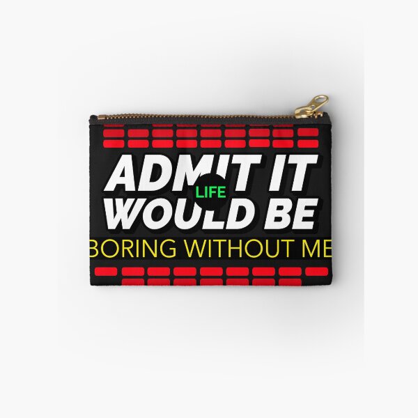 Item preview, ADMIT IT LIFE WOULD BE BORING WITHOUT ME T-SHIRT/STICKER DESIGN designed and sold by BestCoolStuff.