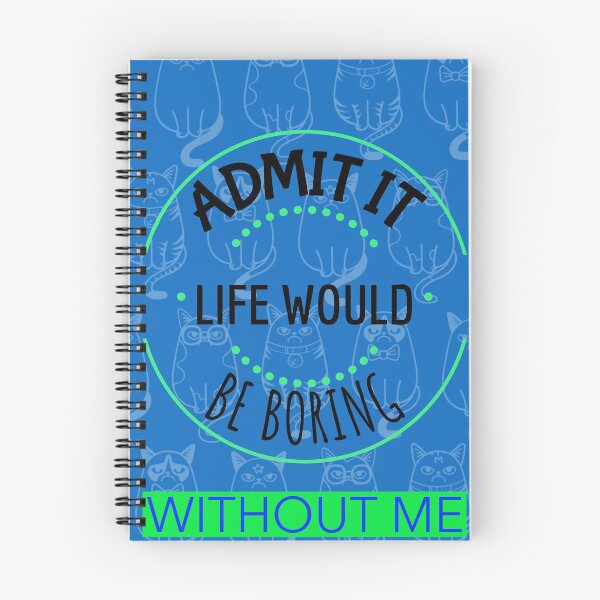 Item preview, ADMIT IT LIFE WOULD BE BORING WITHOUT ME T-SHIRT DESIGN designed and sold by BestCoolStuff.