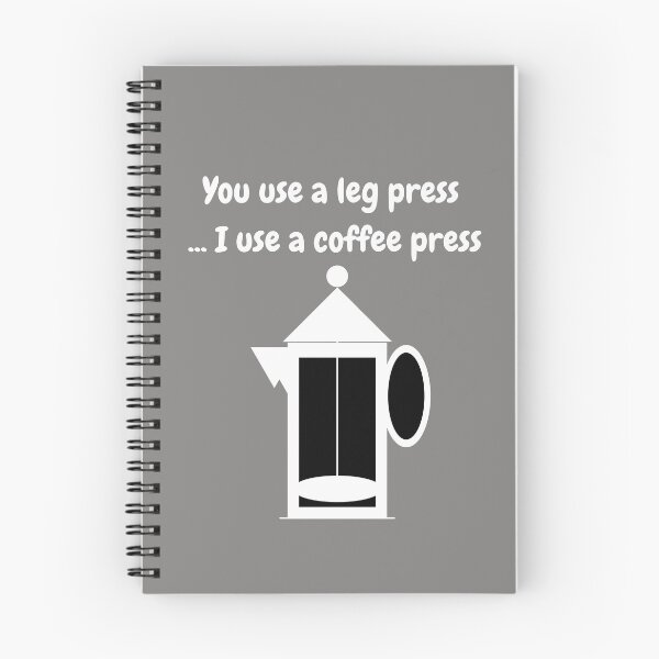 Item preview, You Use A Leg Press...I Use A Coffee Press (White Text and Image) designed and sold by ArtAndTell.