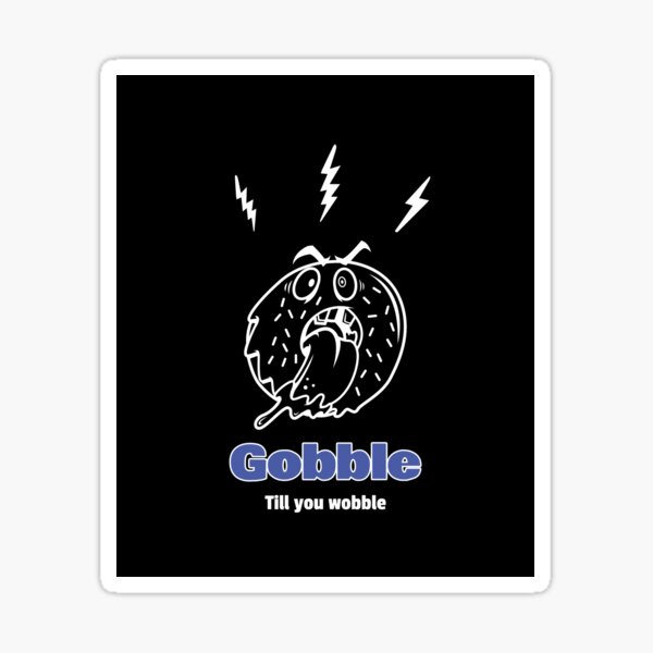 Gobble Till You Wobble Sticker