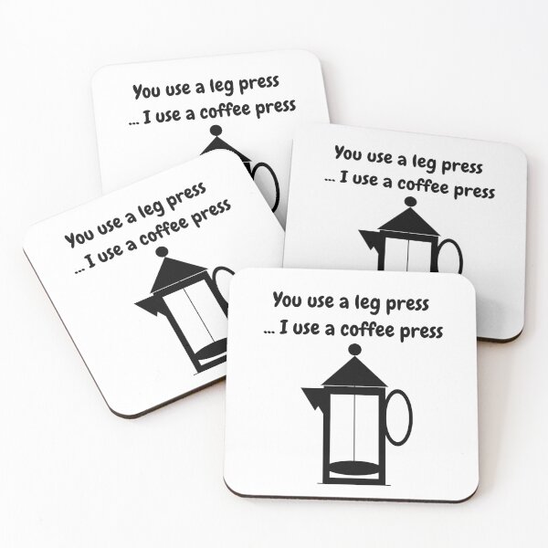 Item preview, You Use A Leg Press...I Use A Coffee Press (Black Text and image) designed and sold by ArtAndTell.