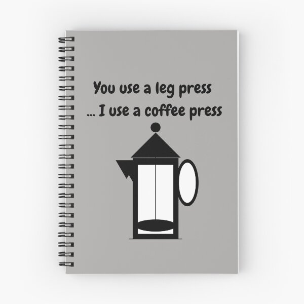 Item preview, You Use A Leg Press...I Use A Coffee Press (Black Text and image) designed and sold by ArtAndTell.