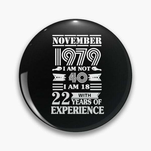 Item preview, Made in 1979 I am not 40 i am in 18 with 22 years of experience November All Original Parts Gift Premium Apparel Funny Holiday Xmas designed and sold by DesignByHeartUK.