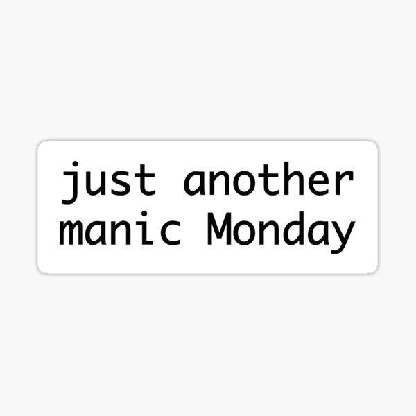 Just Another Manic Monday Sticker By Pictandra Redbubble 0466