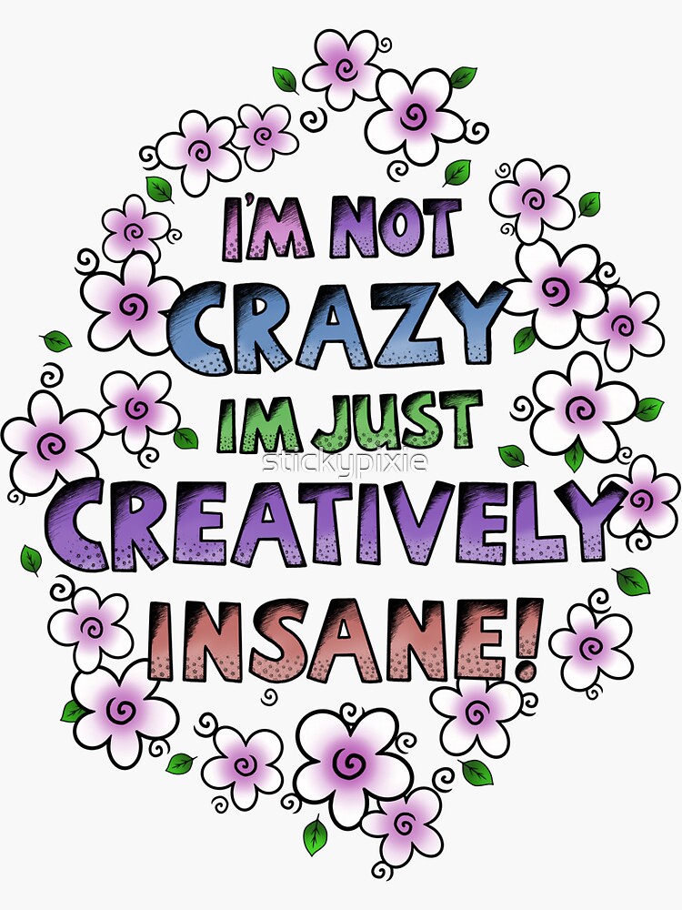 “I’m Not Crazy Just Creatively Insane with Purple Flowers” Sticker for