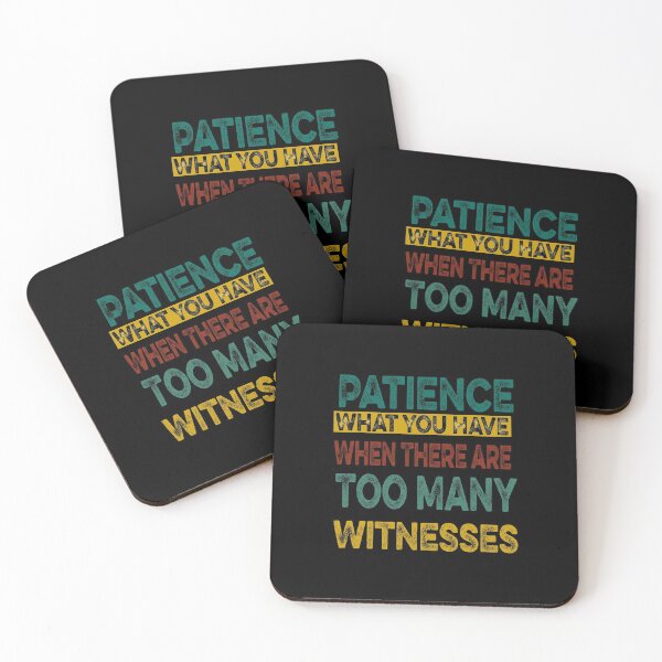 Item preview, Patience What You Have When There are Too Many Witnesses Funny Sarcastic designed and sold by ilias13.