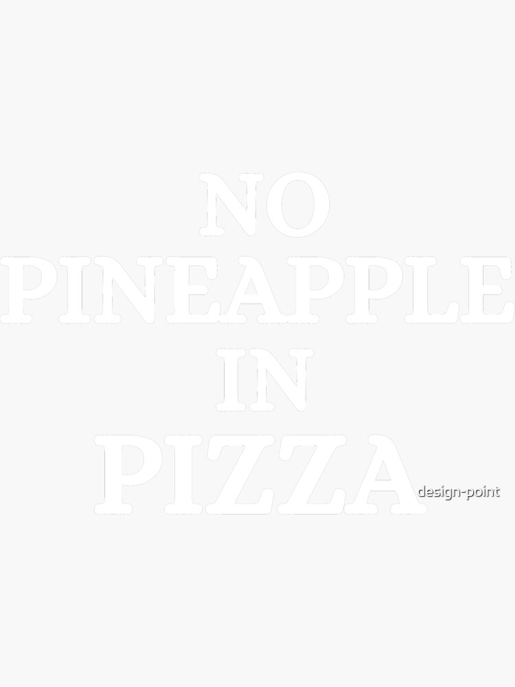 "No Pineapple In Pizza" Sticker by designpoint Redbubble