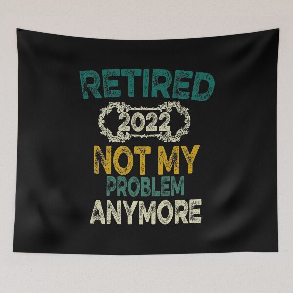 Item preview, Retired 2022 Not My Problem Anymore Funny designed and sold by ilias13.