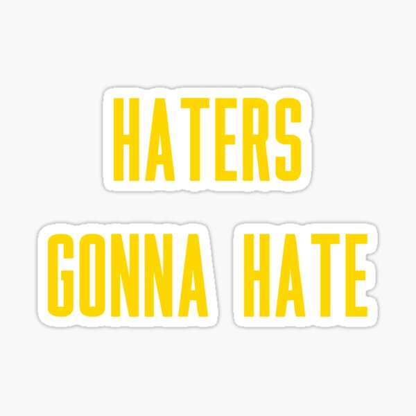 Haters Gonna Hate Stickers Redbubble