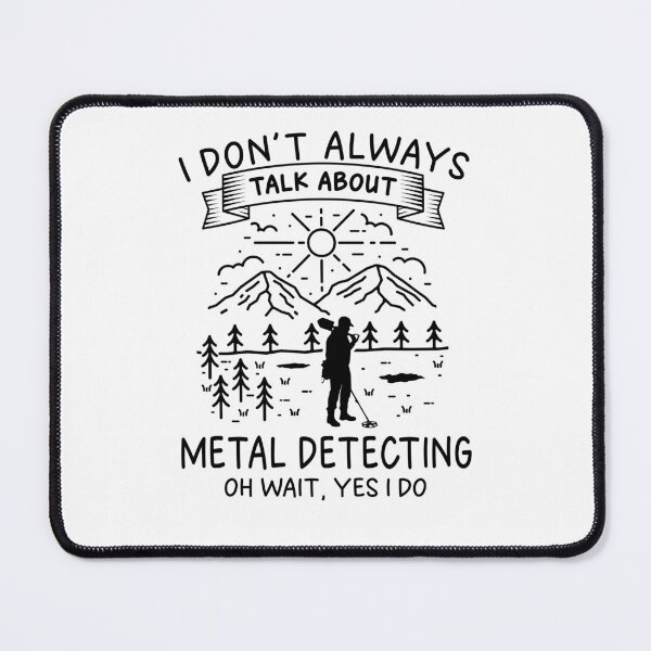 Item preview, I Don't Always Talk About Metal Detecting designed and sold by Affinitees.