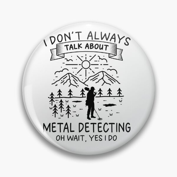 Item preview, I Don't Always Talk About Metal Detecting designed and sold by Affinitees.
