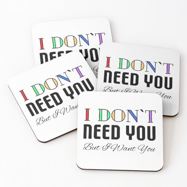 Item preview, I Don't Need You, But I Want You designed and sold by VkScript.