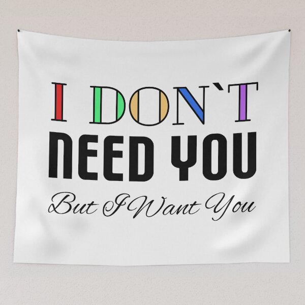 Item preview, I Don't Need You, But I Want You designed and sold by VkScript.