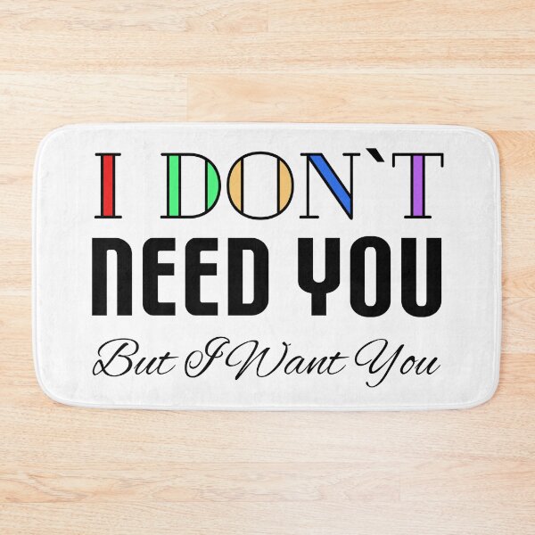 Item preview, I Don't Need You, But I Want You designed and sold by VkScript.
