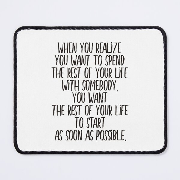 Item preview, When you realize you want to spend the rest of your life with somebody, you want the rest of your life to start as soon as possible (black) designed and sold by didijuca.