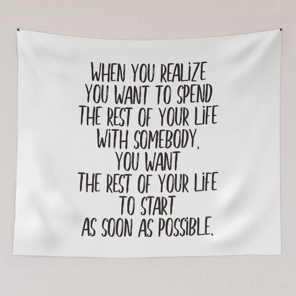 Item preview, When you realize you want to spend the rest of your life with somebody, you want the rest of your life to start as soon as possible (black) designed and sold by didijuca.