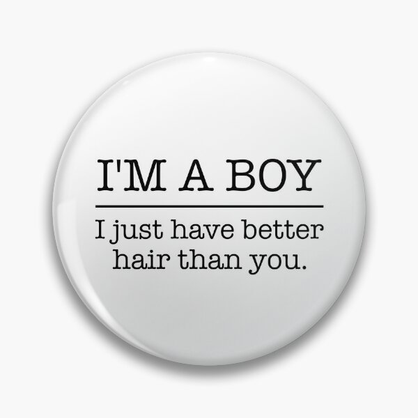 Item preview, I'm a boy, I just have better hair than you designed and sold by lfinkbeiner12.