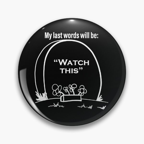Item preview, My last words will be... watch this designed and sold by JoseloRochaArt.