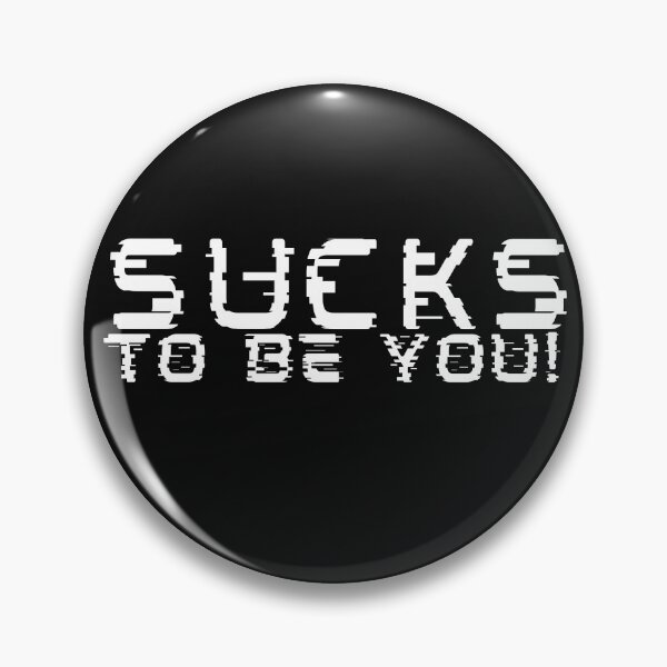 Item preview, Sucks to be you!! designed and sold by outlaw70.